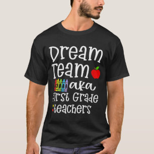 Dream team First Grade Quote Teachers Back to Sch T-Shirt