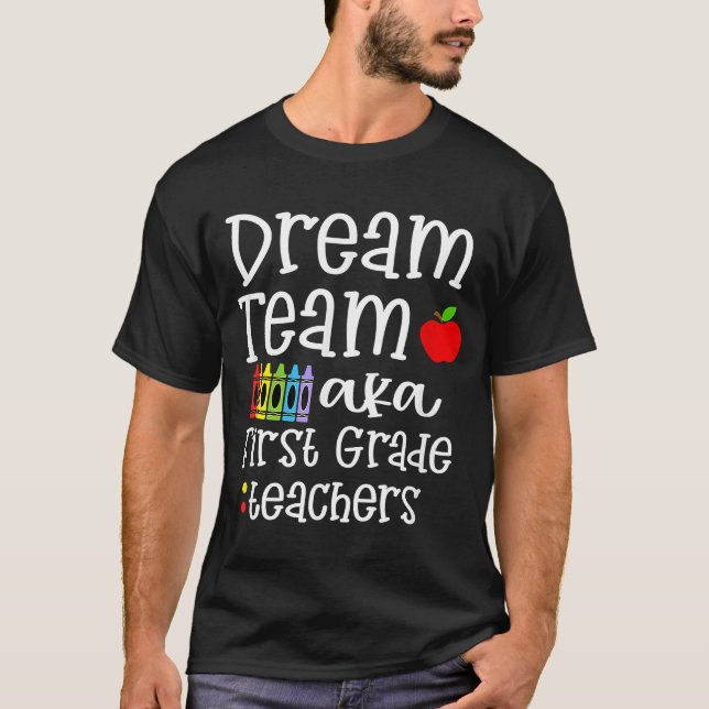 Dream team First Grade Quote  Teachers Back to Sch T-Shirt (Front)