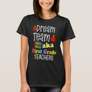 Dream Team First Grade Teachers Back School Studen T-Shirt