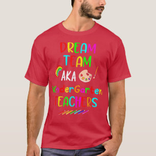Dream Team Kindergarten Funny Teachers Back to Sch T-Shirt