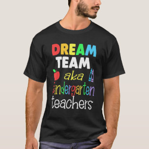 Dream team Kindergarten Quote  Teachers Back to Sc T-Shirt