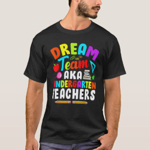 Dream Team Kindergarten Teachers Back To School 20 T-Shirt