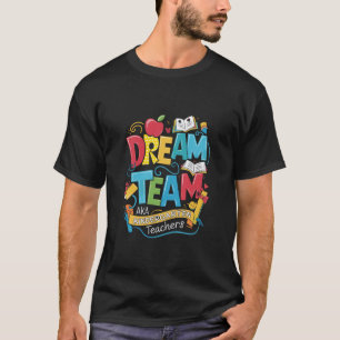 Dream Team Kindergarten Teachers Back to School T-Shirt