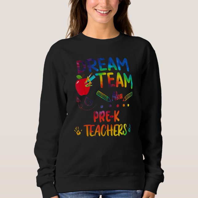 Dream Team Pre K  Teachers Back To School Sweatshirt (Front)