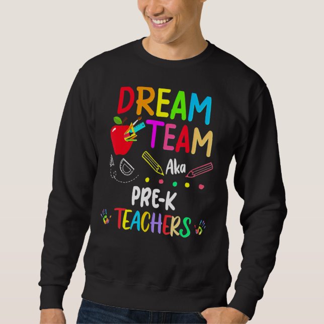 Dream Team Pre K  Teachers Back To School Sweatshirt (Front)