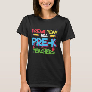 Dream Team Pre K Teachers Back To School T-Shirt