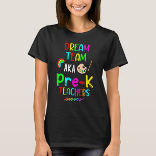 Dream Team Preschool Pre K Teachers Back To Schoo T-Shirt
