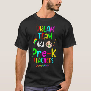 Dream Team Preschool Pre K Teachers Back To School T-Shirt