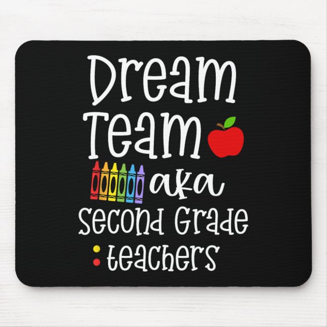 Dream team second grade Fun Teachers Back to Schoo Mouse Pad (Front)