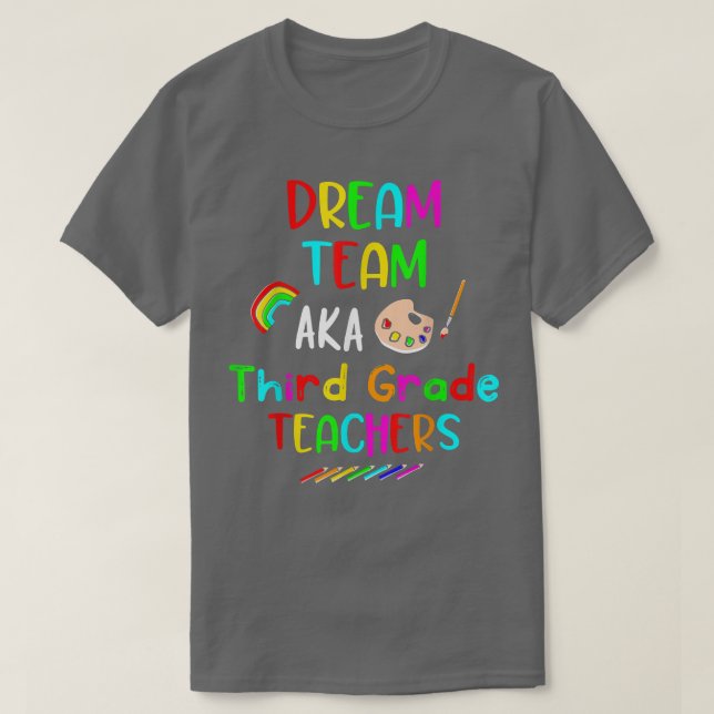 Dream Team Third 3rd Grade Funny Teachers Back to  T-Shirt (Design Front)