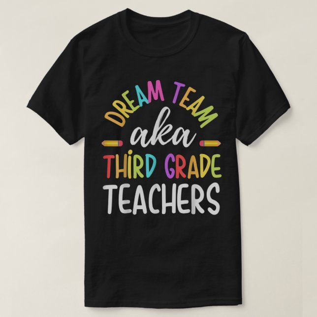 Dream team Third Grade Funny Teachers Back to Scho T-Shirt (Design Front)