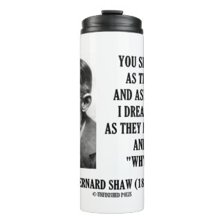 Dream Things They Never Were Ask Why Not? Shaw Qte Thermal Tumbler