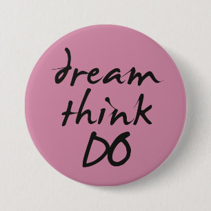 Dream, think, do - Motivational quote for her 7.5 Cm Round Badge
