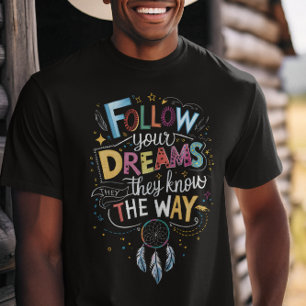 Dream Trails: Follow Your Dreams Quote T-Shirt