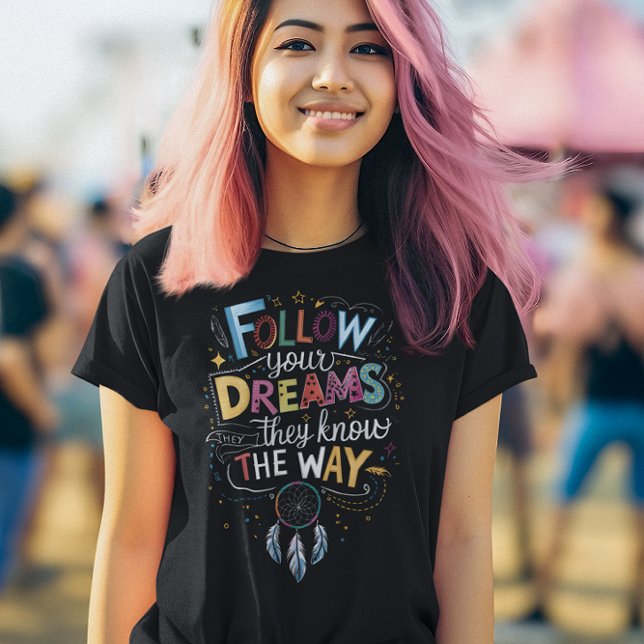 Dream Trails: Follow Your Dreams Quote T-Shirt (Creator Uploaded)