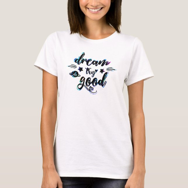 Dream. Try. Do Good. T-Shirt (Front)