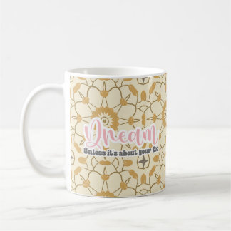 Dream, unless it's about your Ex Coffee Mug
