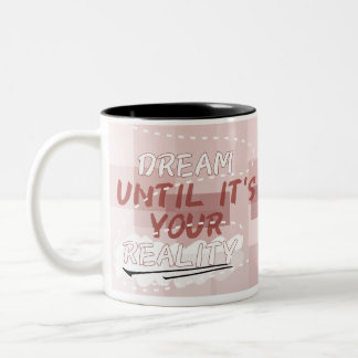 Dream Until It's Your Reality mug