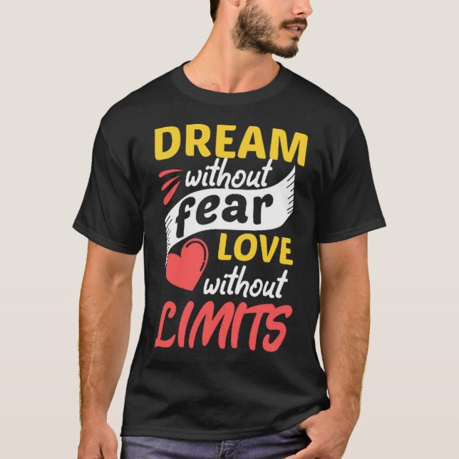 Dream without fear love without limits T-Shirt (Front)