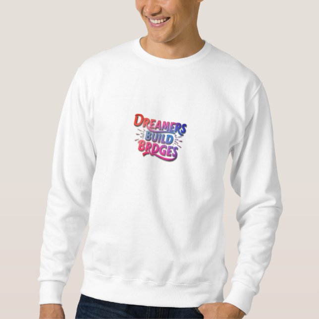 DREAMERS BUILD BRIDGES SWEATSHIRT (Front)