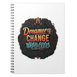 "Dreamers Change Worlds." Notebook
