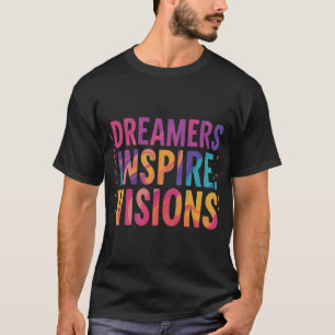 Dreamers Inspire Visions T-Shirt