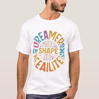 Dreamers Shape Realities T-Shirt