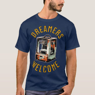 Dreamers Welcome 3D Printing T-Shirt