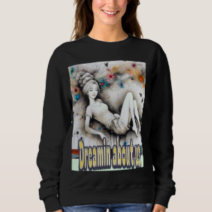 Dreamin' about us, girl high piled hair, dreamy mo sweatshirt