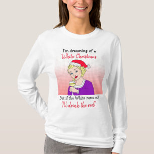 Dreaming of a White Christmas, Funny Wine Humor T-Shirt
