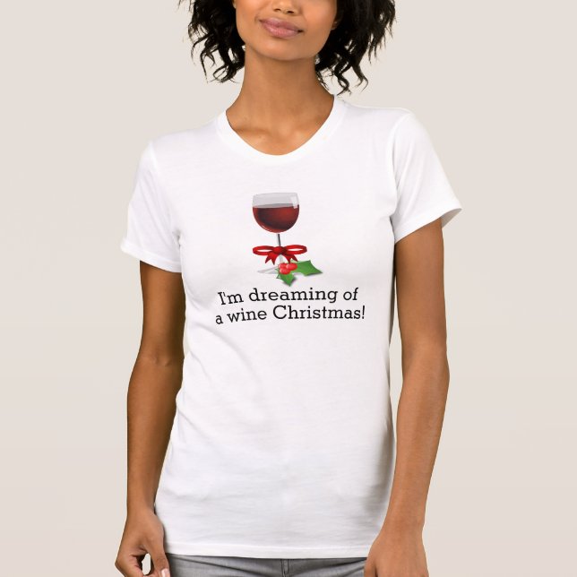 Dreaming Of A Wine Christmas Funny Holiday Design T-Shirt (Front)