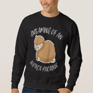 Dreaming Of An Alpaca Paradise For Lama Pacos Ragl Sweatshirt