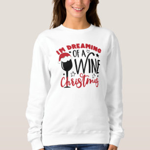 Dreaming Of Wine Christmas  Sweatshirt