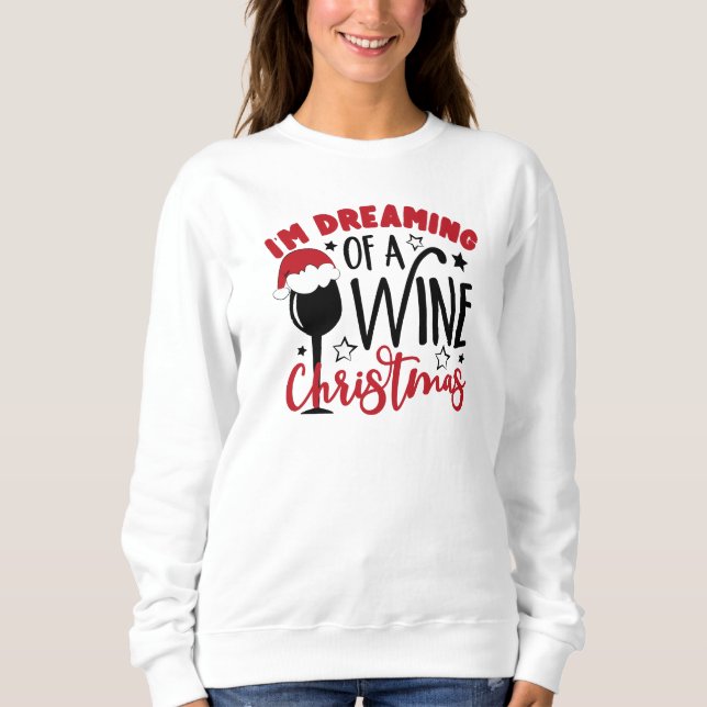 Dreaming Of Wine Christmas  Sweatshirt (Front)