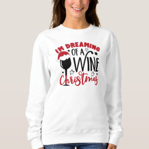 Dreaming Of Wine Christmas  Sweatshirt