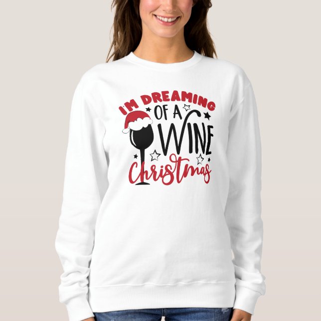 Dreaming Of Wine Christmas  Sweatshirt (Front)