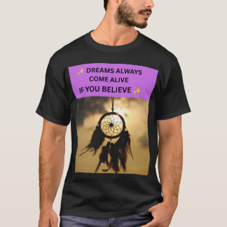✨ DREAMS ALWAYS COME ALIVE IF YOU BELIEVE ✨ T-Shirt