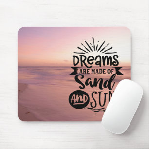 Dreams are Made of Sun and Sand Mouse Pad