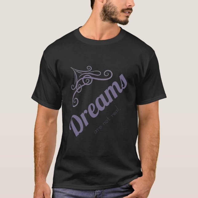 Dreams are not real T-Shirt (Front)