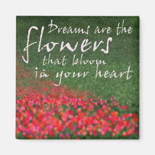 Dreams are the flowers magnet
