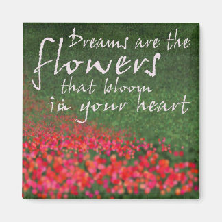 Dreams are the flowers magnet