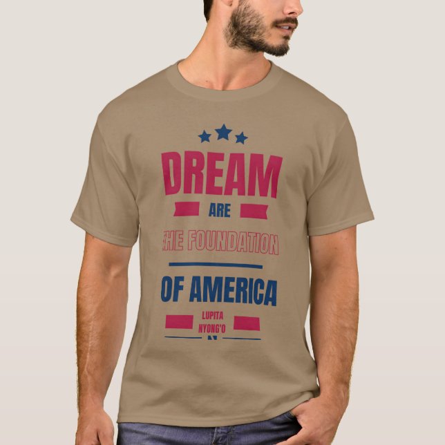 Dreams are the foundation of America Quote friend T-Shirt (Front)