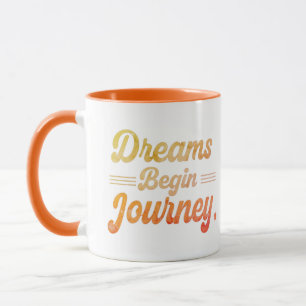 Dreams Begin Journey Mug
