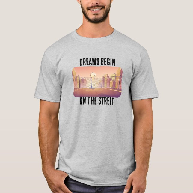 "Dreams Begin on the Street" Basketball T-Shirt (Front)
