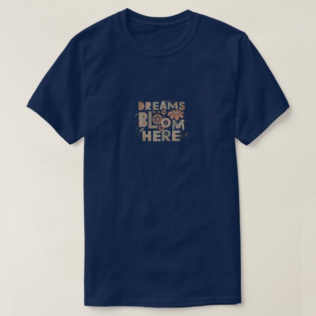 Dreams Bloom Here   T-Shirt (Design Front)