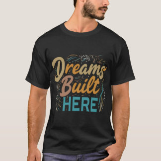 Dreams Built Here trending viral tshirt design