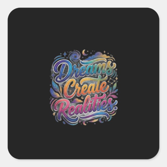 Dreams Create Realities – Inspirational Motivation Square Sticker (Front)
