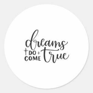 Dreams Do Come True Insrational Motivational Sitiv Classic Round Sticker