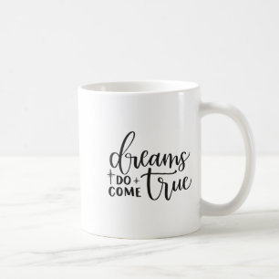 Dreams Do Come True Insrational Motivational Sitiv Coffee Mug