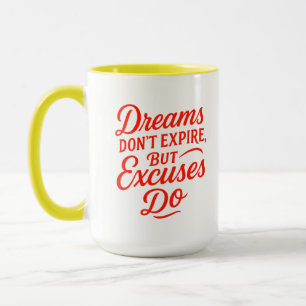 Dreams Don’t Expire But Excuses Do Motivational Mu Mug